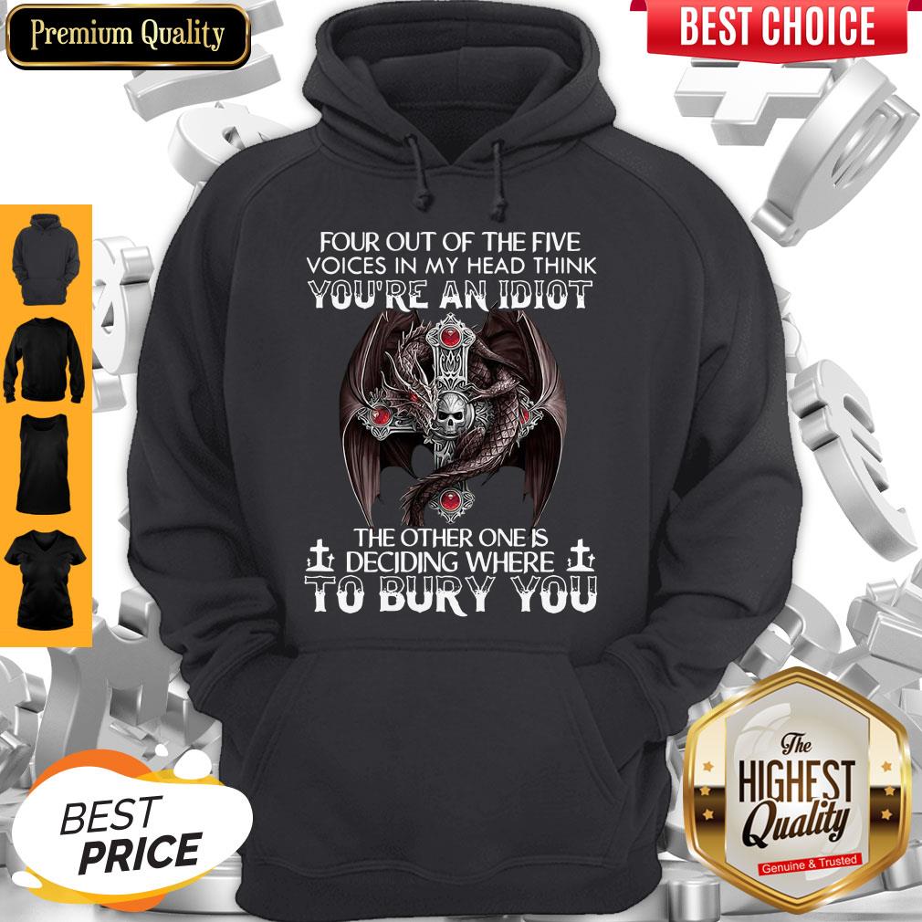 four-out-of-five-voices-in-my-head-think-youre-an-idiot-the-other-one-is-deciding-hoodie.jpg