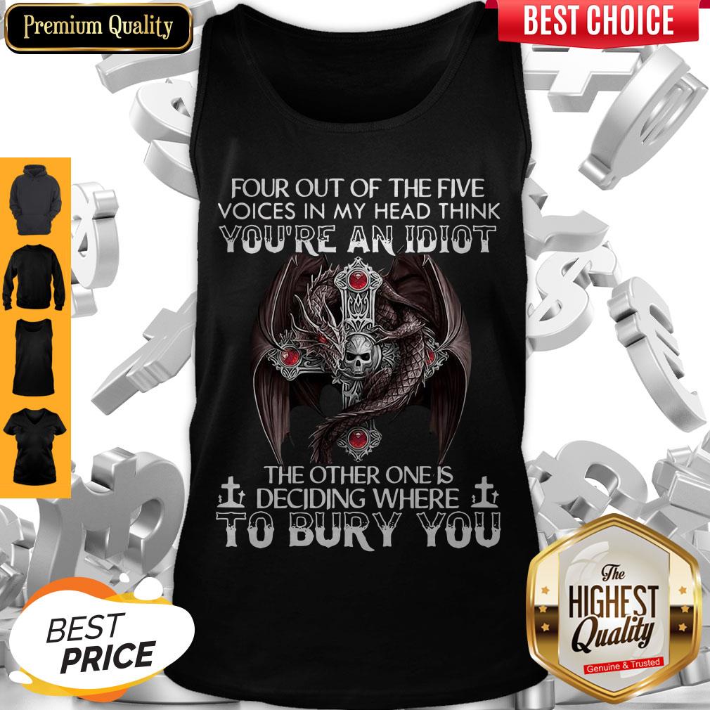 four-out-of-five-voices-in-my-head-think-youre-an-idiot-the-other-one-is-tank-top.jpg