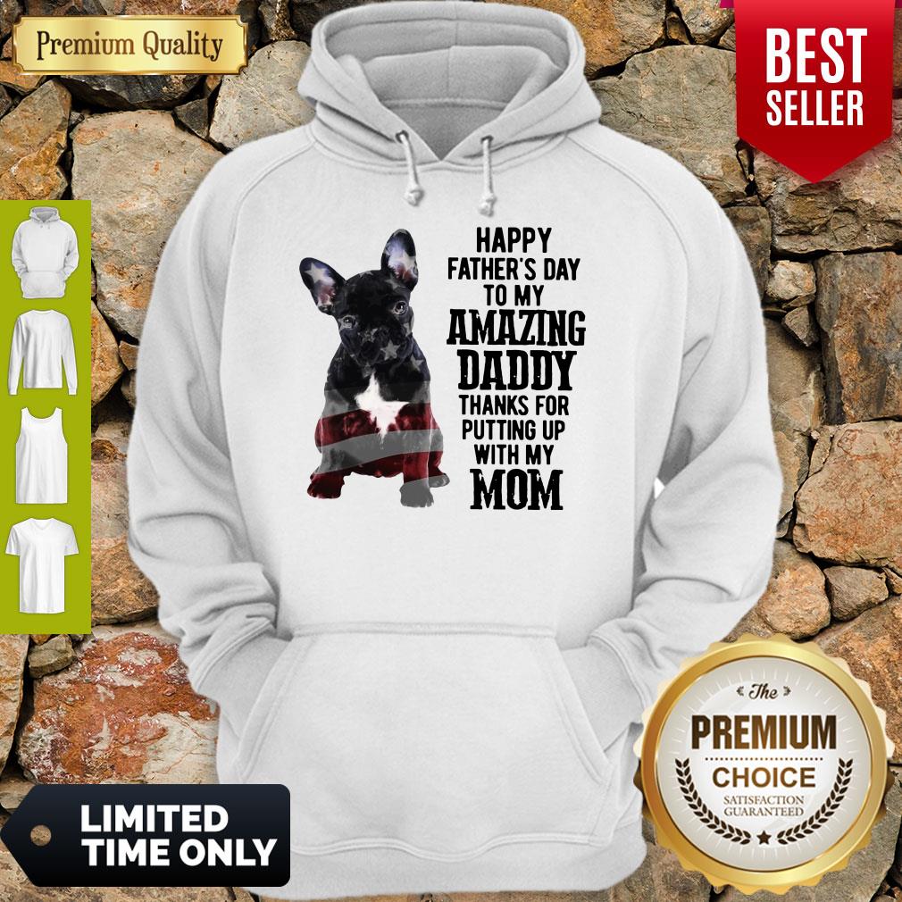 french-bulldog-happy-fathers-day-to-my-amazing-daddy-thank-for-putting-up-with-my-mom-hoodie.jpg