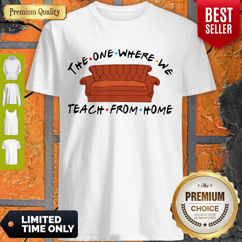 Funny Friend Sofa The One Where We Teach From Home Shirt