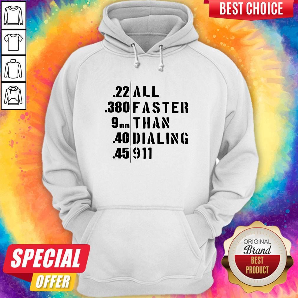 Funny 22 All 380 Faster 9 Than 40 Dialing 45 911 Shirt