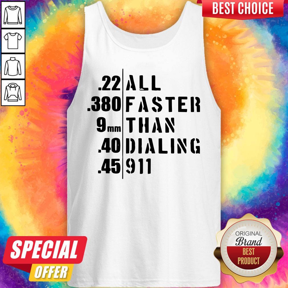 Funny 22 All 380 Faster 9 Than 40 Dialing 45 911 Shirt