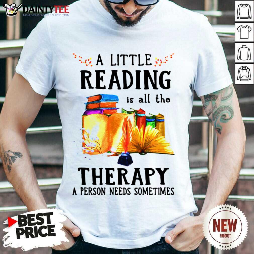 Funny A Little Reading Is All The Therapy A Person Needs Sometimes Shirt