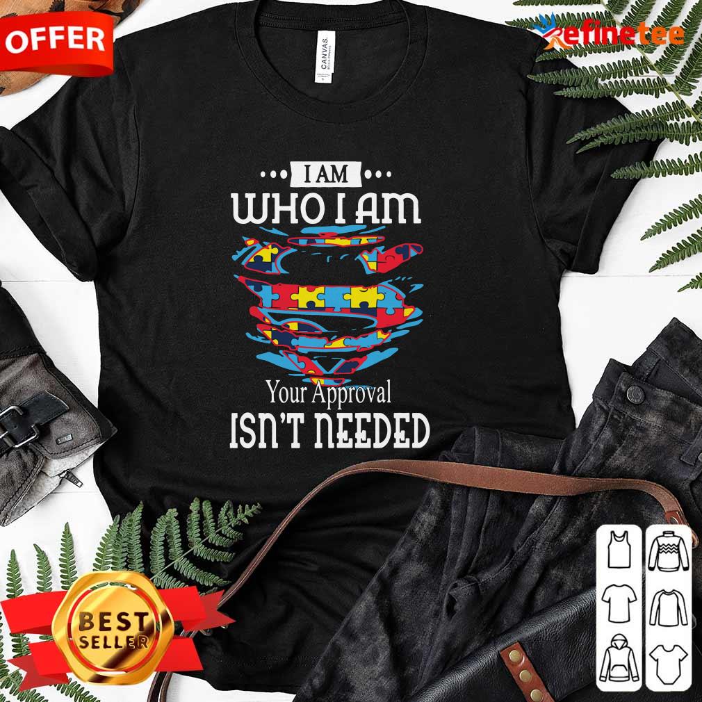 Funny Autism Superman I Am Who I Am Your Approval Isn’t Needed Shirt