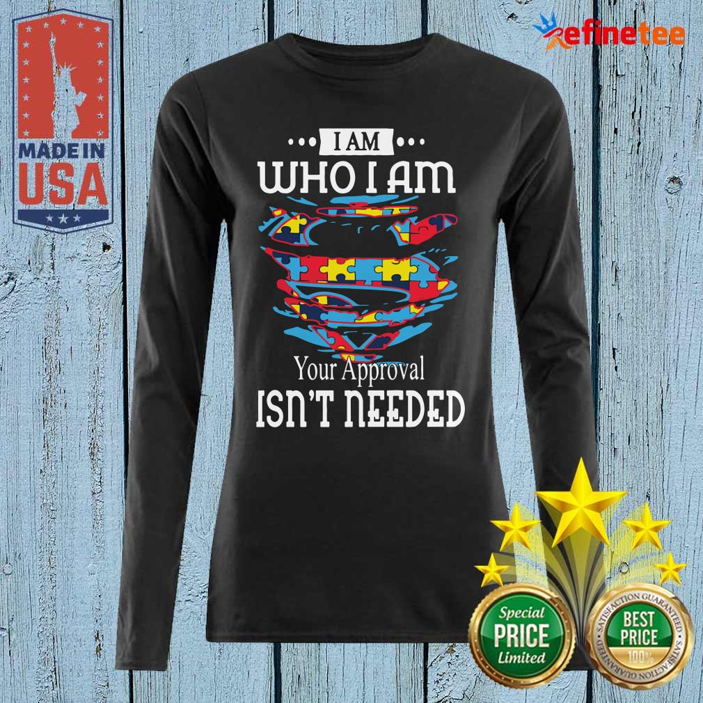 Funny Autism Superman I Am Who I Am Your Approval Isn’t Needed Shirt