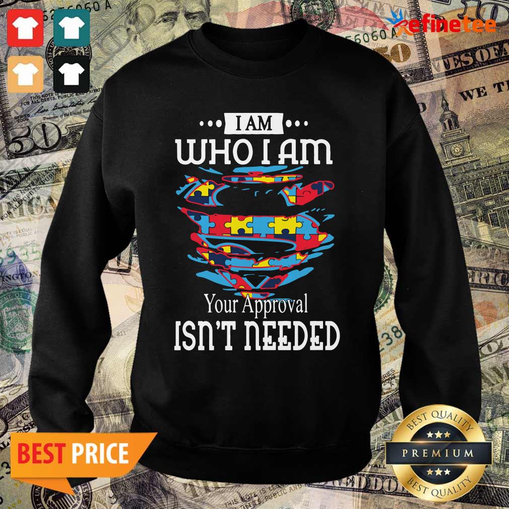 Funny Autism Superman I Am Who I Am Your Approval Isn’t Needed Shirt