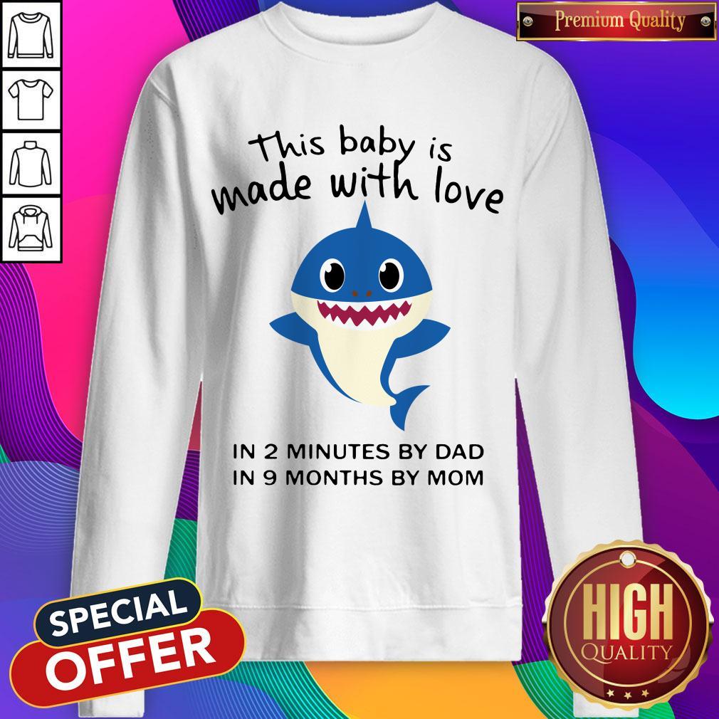 funny-baby-shark-this-baby-is-made-with-live-in-2-minutes-by-dad-in-9-months-by-mom-sweatshirt.jpg