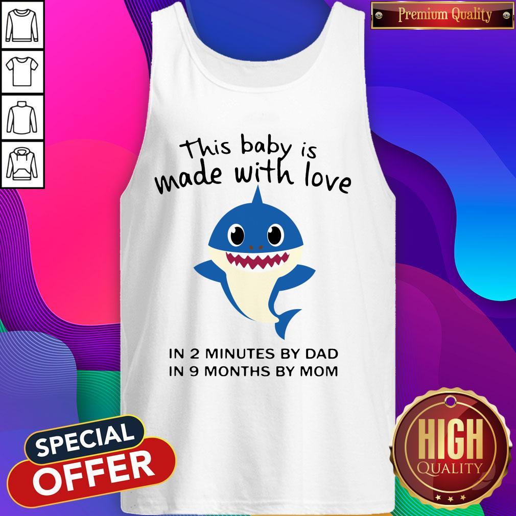 funny-baby-shark-this-baby-is-made-with-live-in-2-minutes-by-dad-in-9-months-by-mom-tank-top.jpg