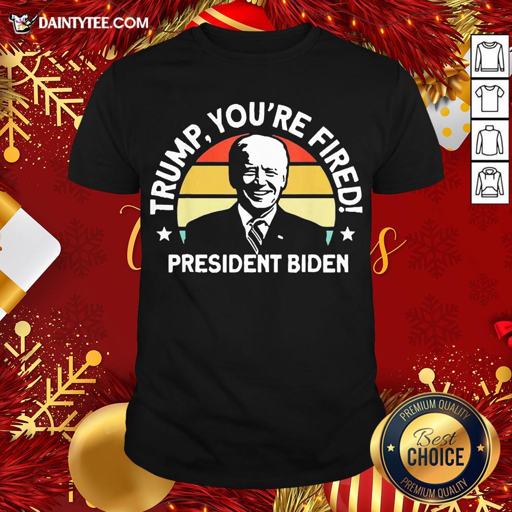 Funny Biden Won Anti Trump You’re Fired Trump Lost 2020 Shirt