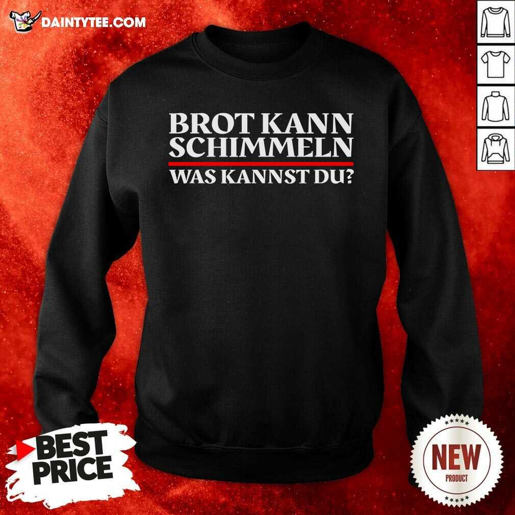 Funny Brot Kann Schimmeln Was Kannst Du Lustiges Geschenk Shirt