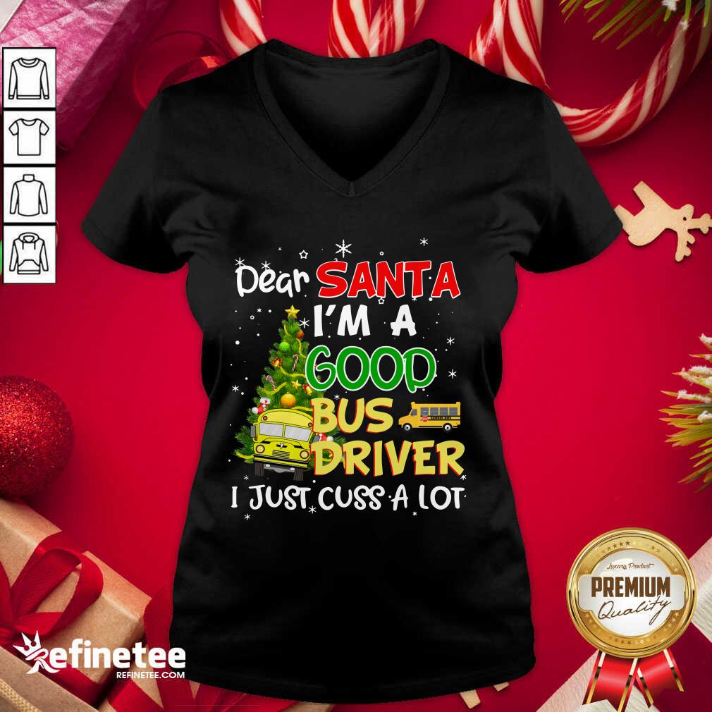 Funny Dear Santa IM A Good Bus Driver I Just Cuss A Lot Shirt