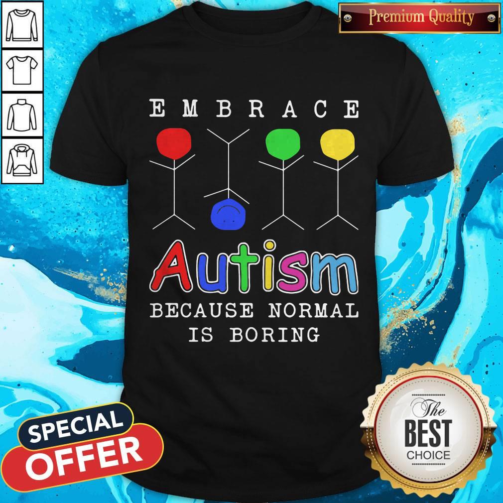 Funny Embrace Autism Because Normal Is Boring Shirt