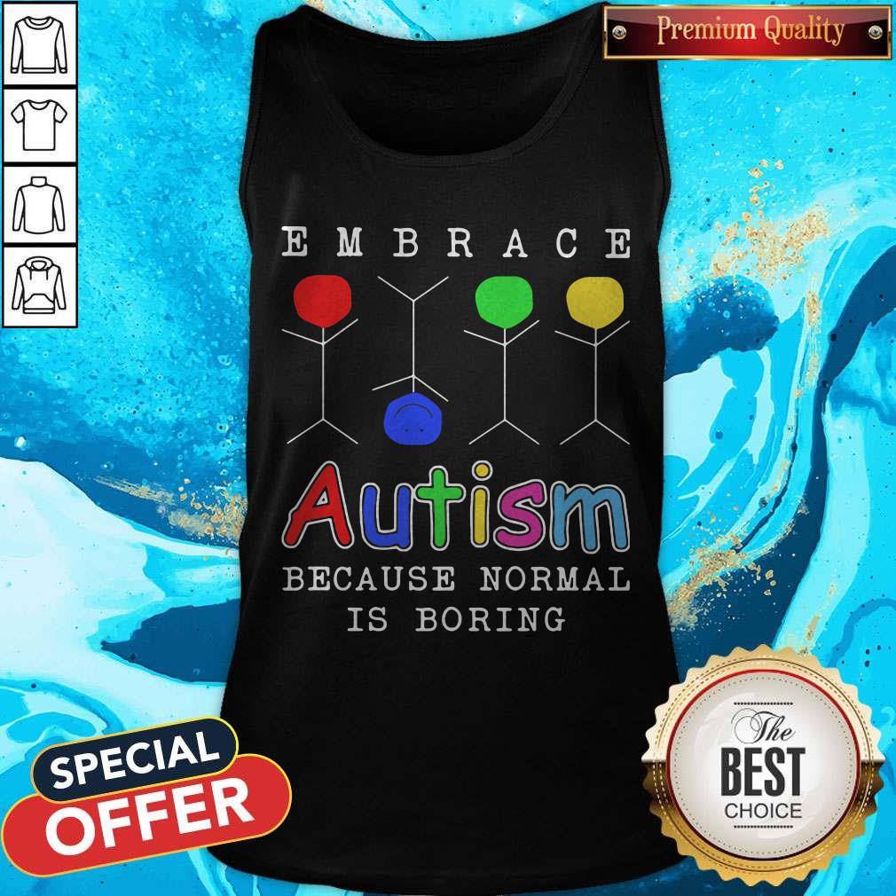 Funny Embrace Autism Because Normal Is Boring Shirt