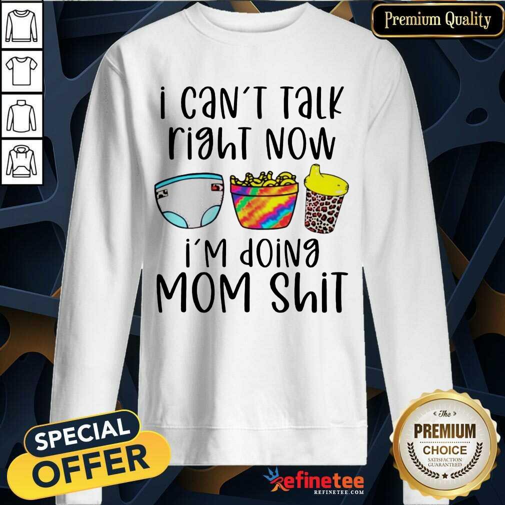 Funny I Can Talk Right Now Im Doing Mom Shit Shirt
