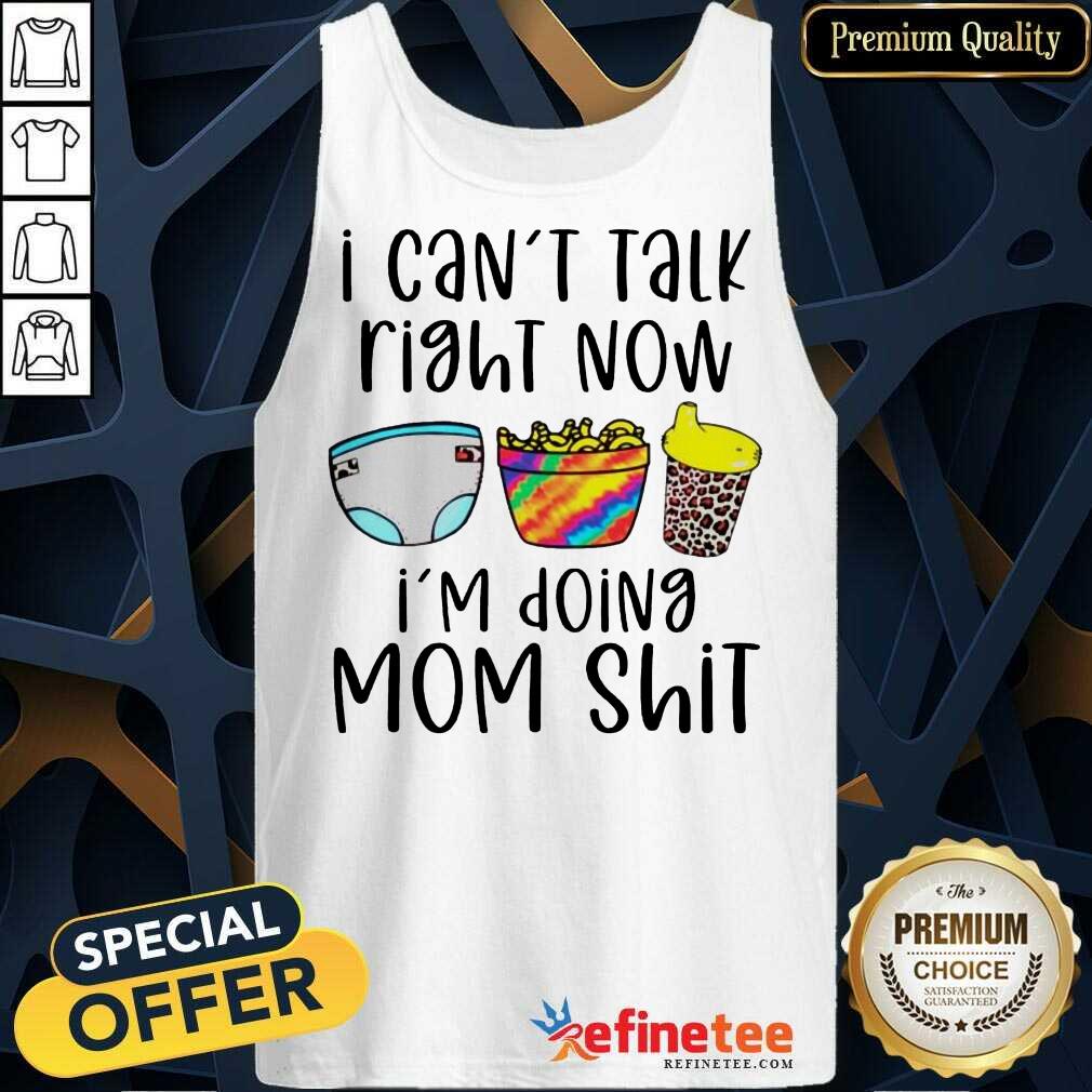 Funny I Can Talk Right Now Im Doing Mom Shit Shirt