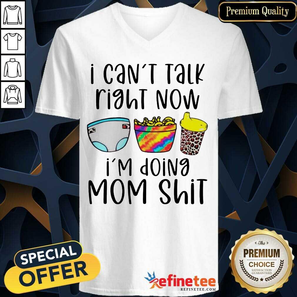 Funny I Can Talk Right Now Im Doing Mom Shit Shirt