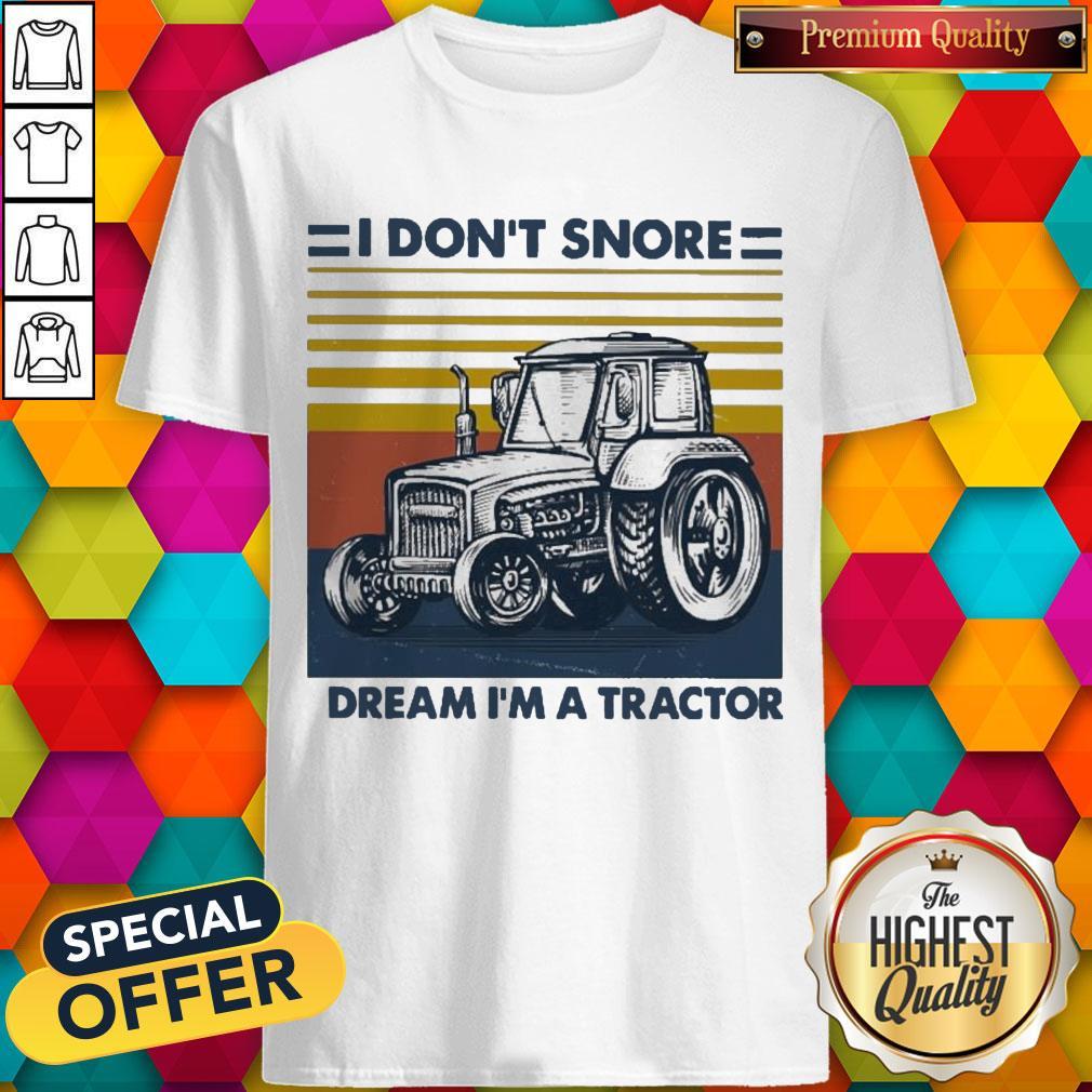 Funny I Don’t Snore I Dream I’m A Tractor Vintage Shirt