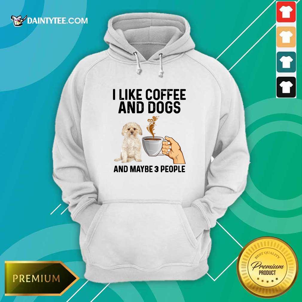 Funny I Like Coffee And Dogs Morkie And Maybe 3 People Shirt