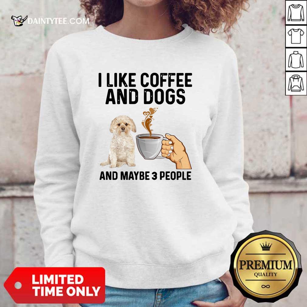Funny I Like Coffee And Dogs Morkie And Maybe 3 People Shirt