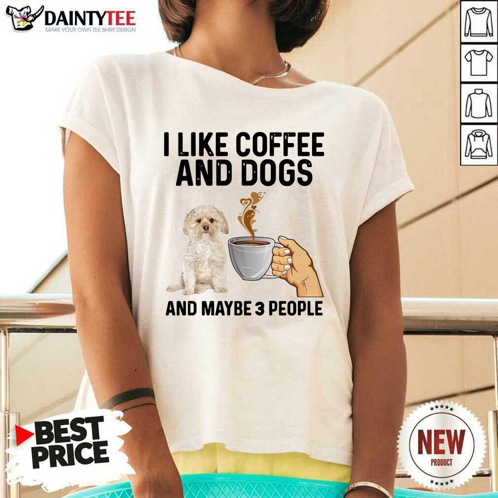 Funny I Like Coffee And Dogs Morkie And Maybe 3 People Shirt
