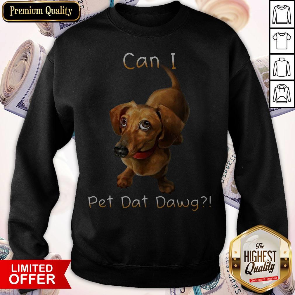 Funny I Want Can I Pet Dat Dawg Shirt