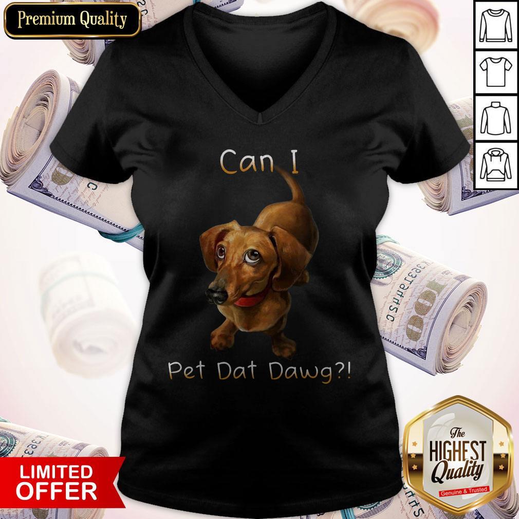 Funny I Want Can I Pet Dat Dawg Shirt