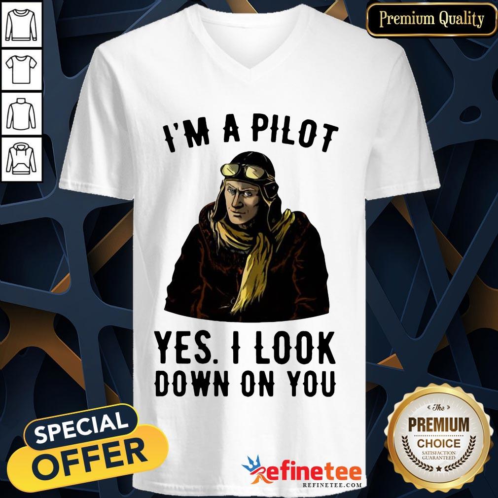 Funny I'm A Pilot Yes I Look Down On You Shirt