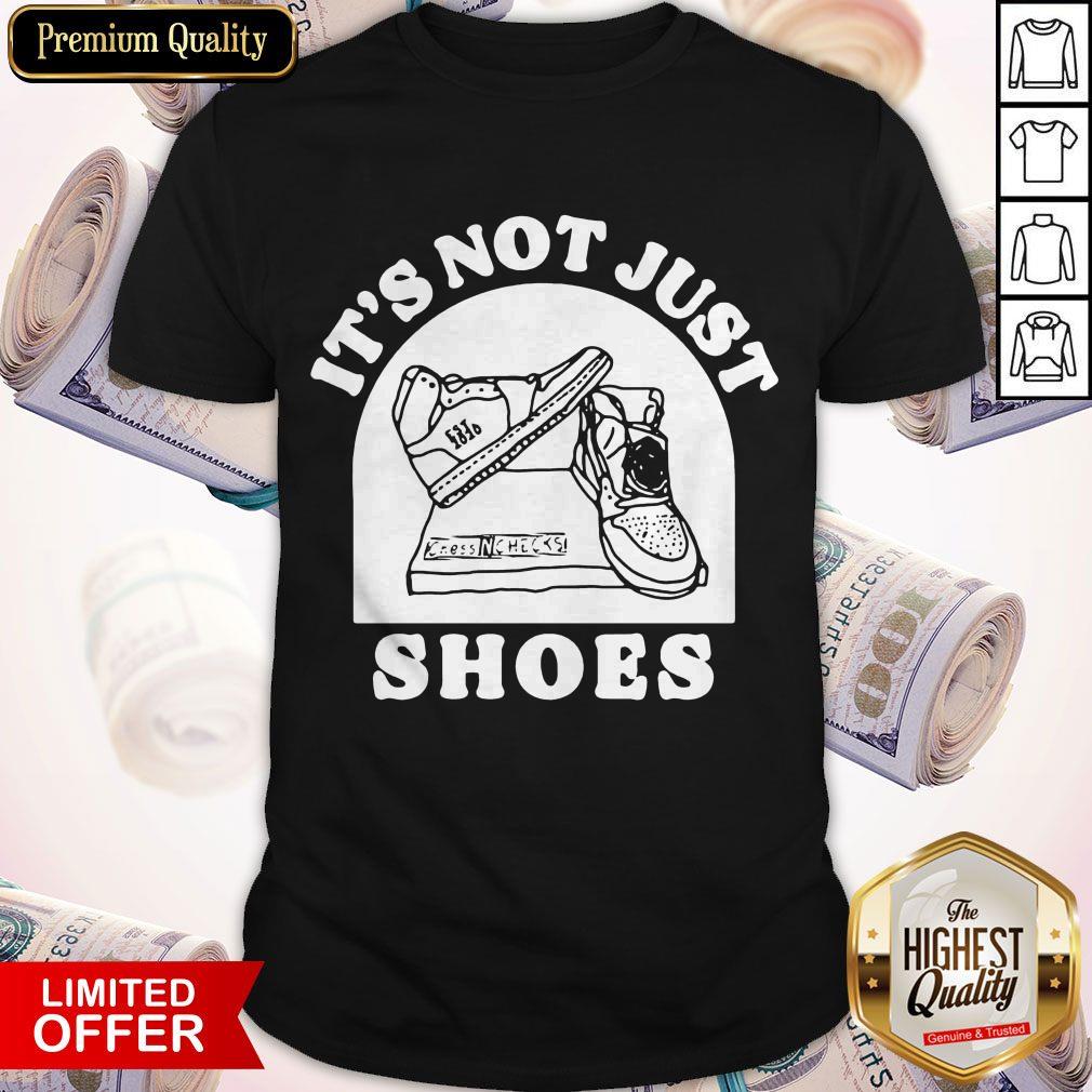 Funny It’s Not Just Shoes Shirt