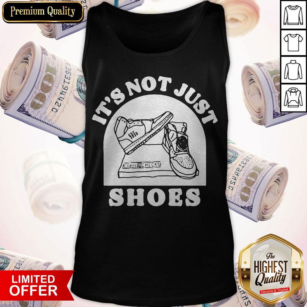 Funny It’s Not Just Shoes Shirt