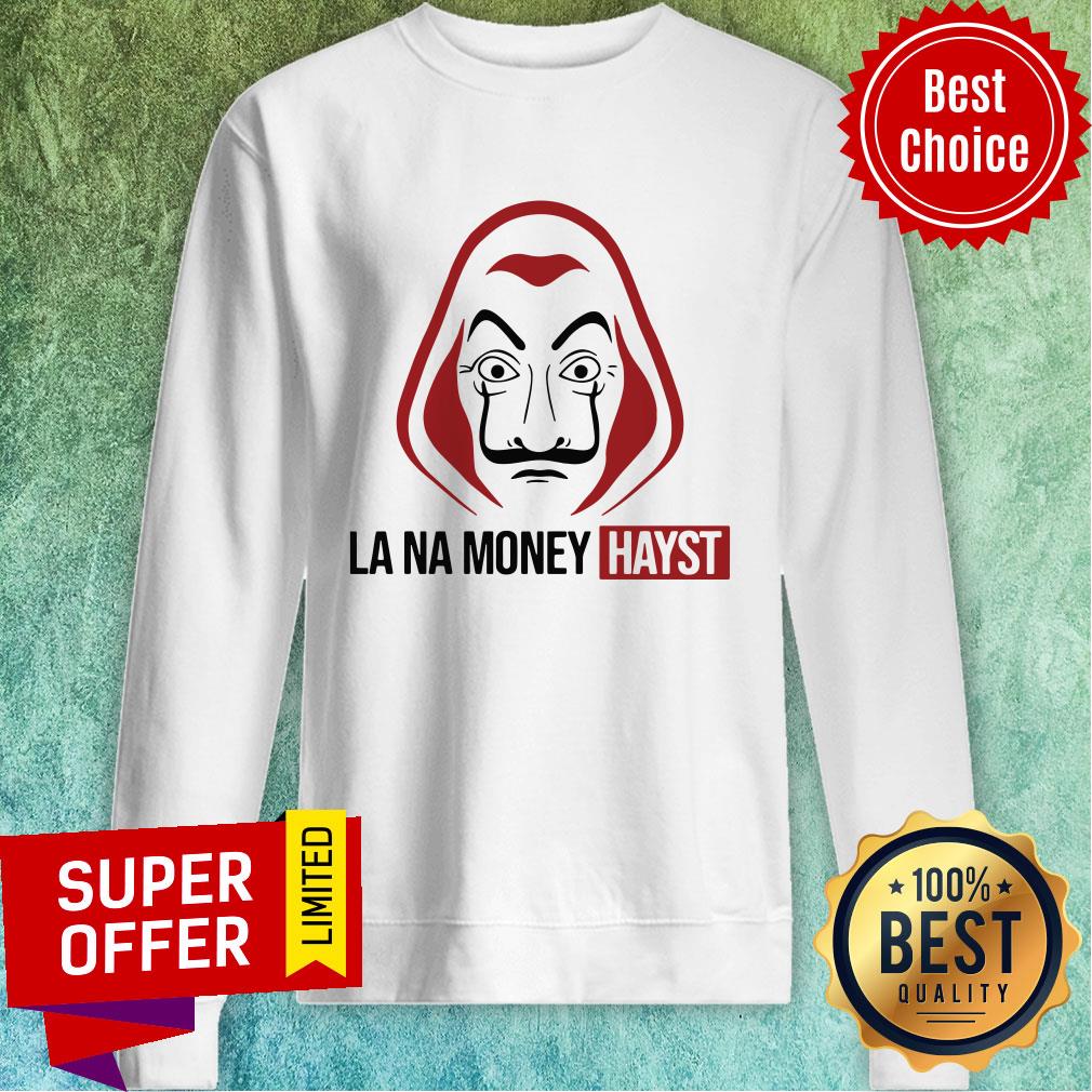 Funny La Na Money Hayst Shirt