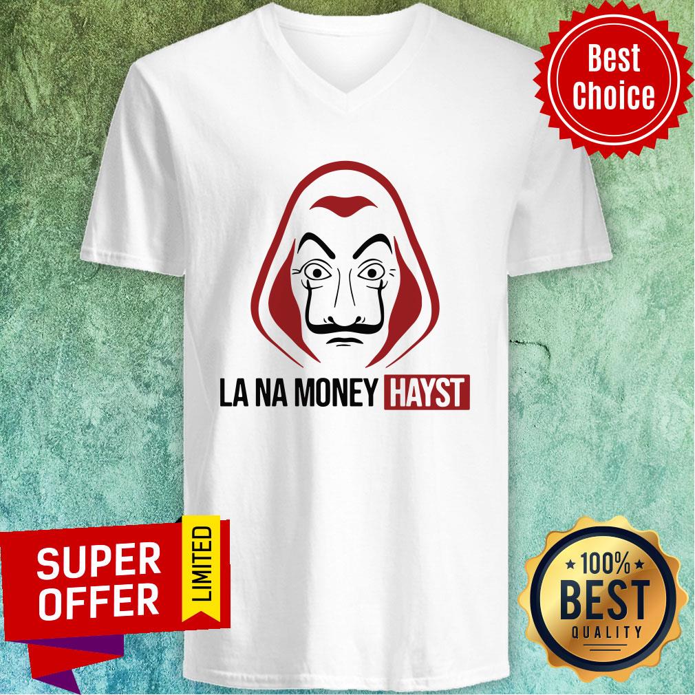 Funny La Na Money Hayst Shirt