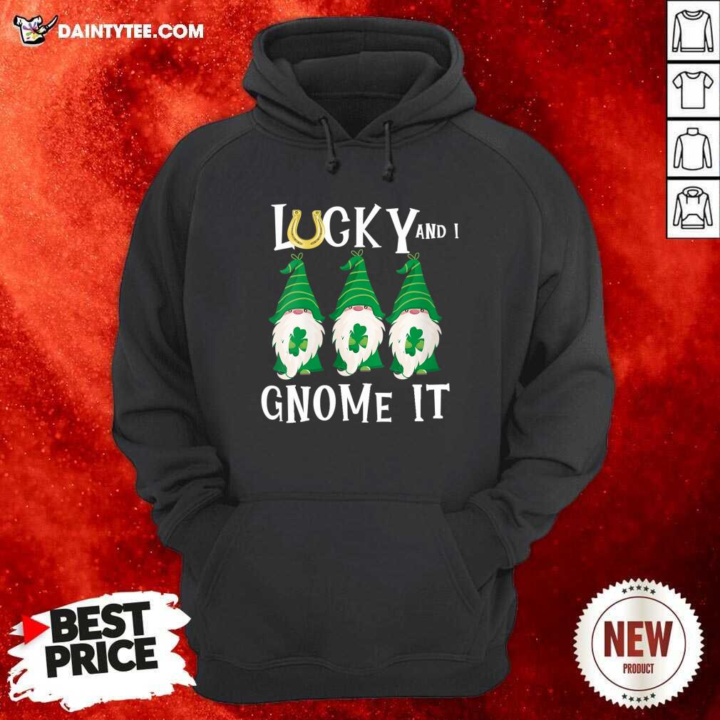 Funny Lucky And I Gnomes It Patrick's Day Shirt
