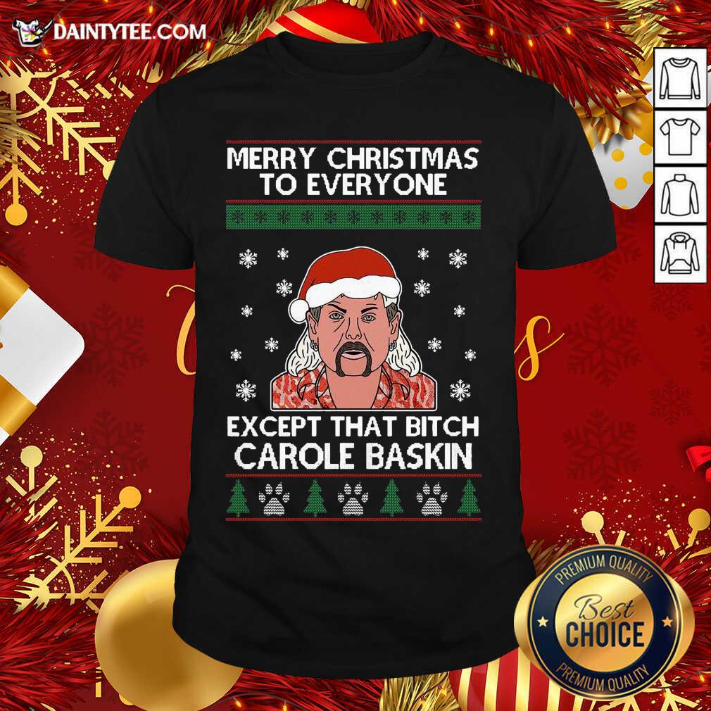 funny-merry-christmas-to-everyone-except-that-bitch-carole-baskin-ugly-christmas-shirt.jpg