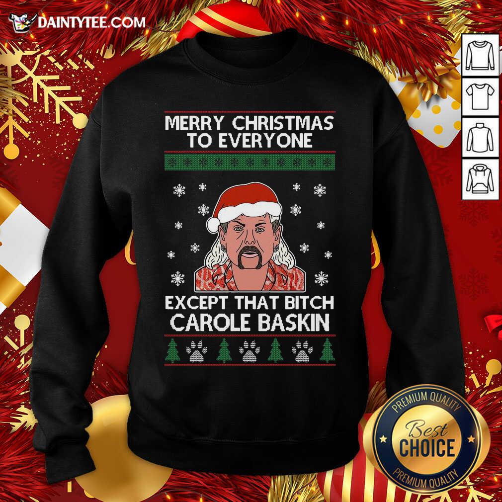 funny-merry-christmas-to-everyone-except-that-bitch-carole-baskin-ugly-christmas-sweatshirt.jpg