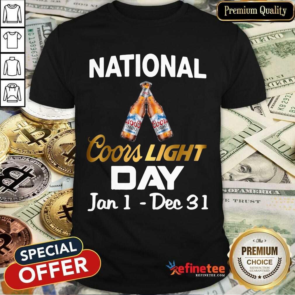 Funny National Coors Light Day Jan 1 Dec 31 Shirt