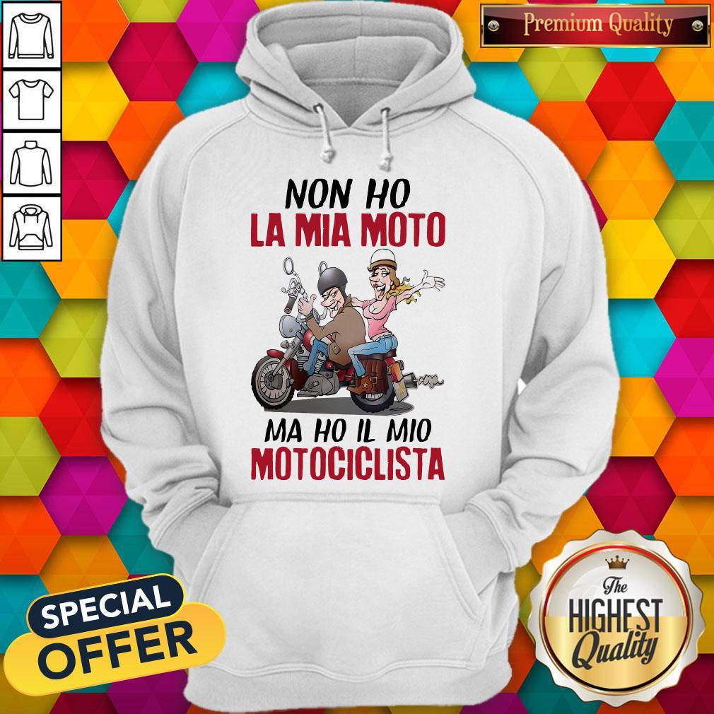 Funny Non Ho La Mia Moto Ma Ho Il Mio Motociclista Shirt