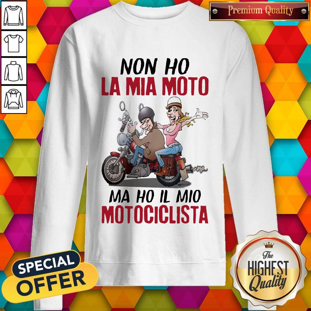 Funny Non Ho La Mia Moto Ma Ho Il Mio Motociclista Shirt