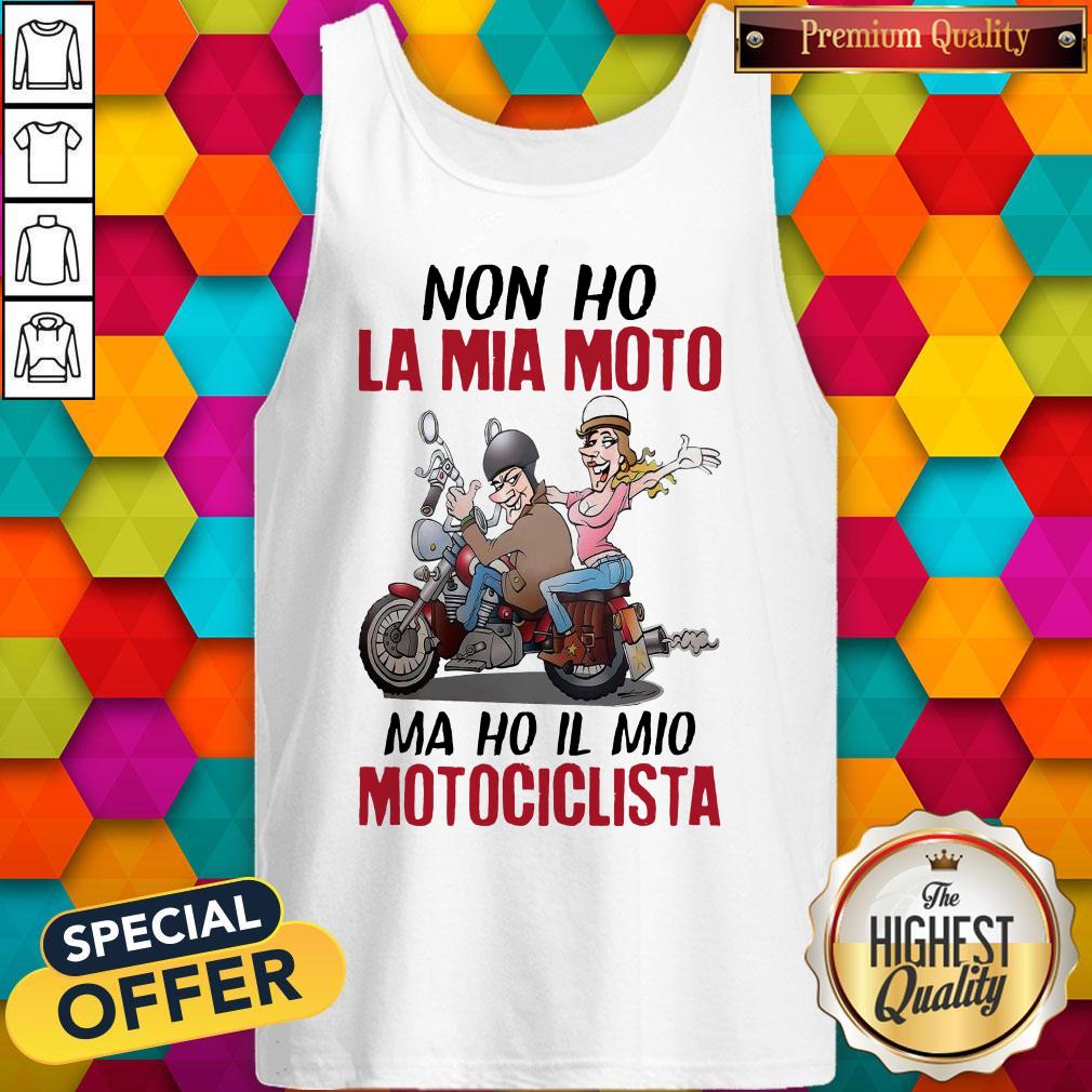 Funny Non Ho La Mia Moto Ma Ho Il Mio Motociclista Shirt