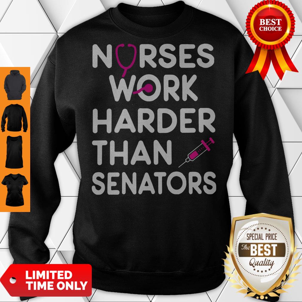 Funny Nurses Work Harder Than Senators Shirt