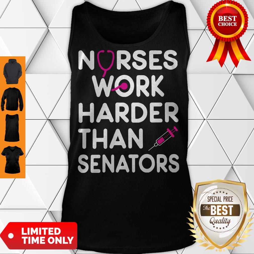 Funny Nurses Work Harder Than Senators Shirt