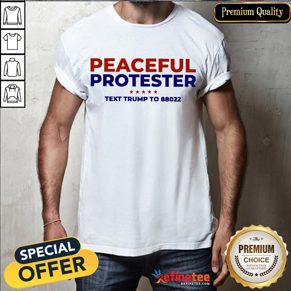 Funny Peaceful Protester Text Trump To 88022 Shirt
