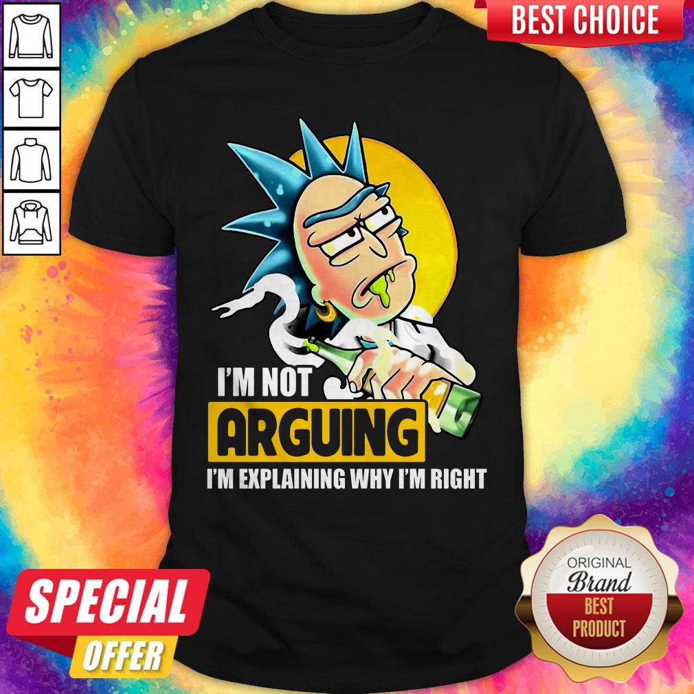 Funny Rick Sanchez I'm Not Arguing I'm Explaining Why I'm Right Shirt