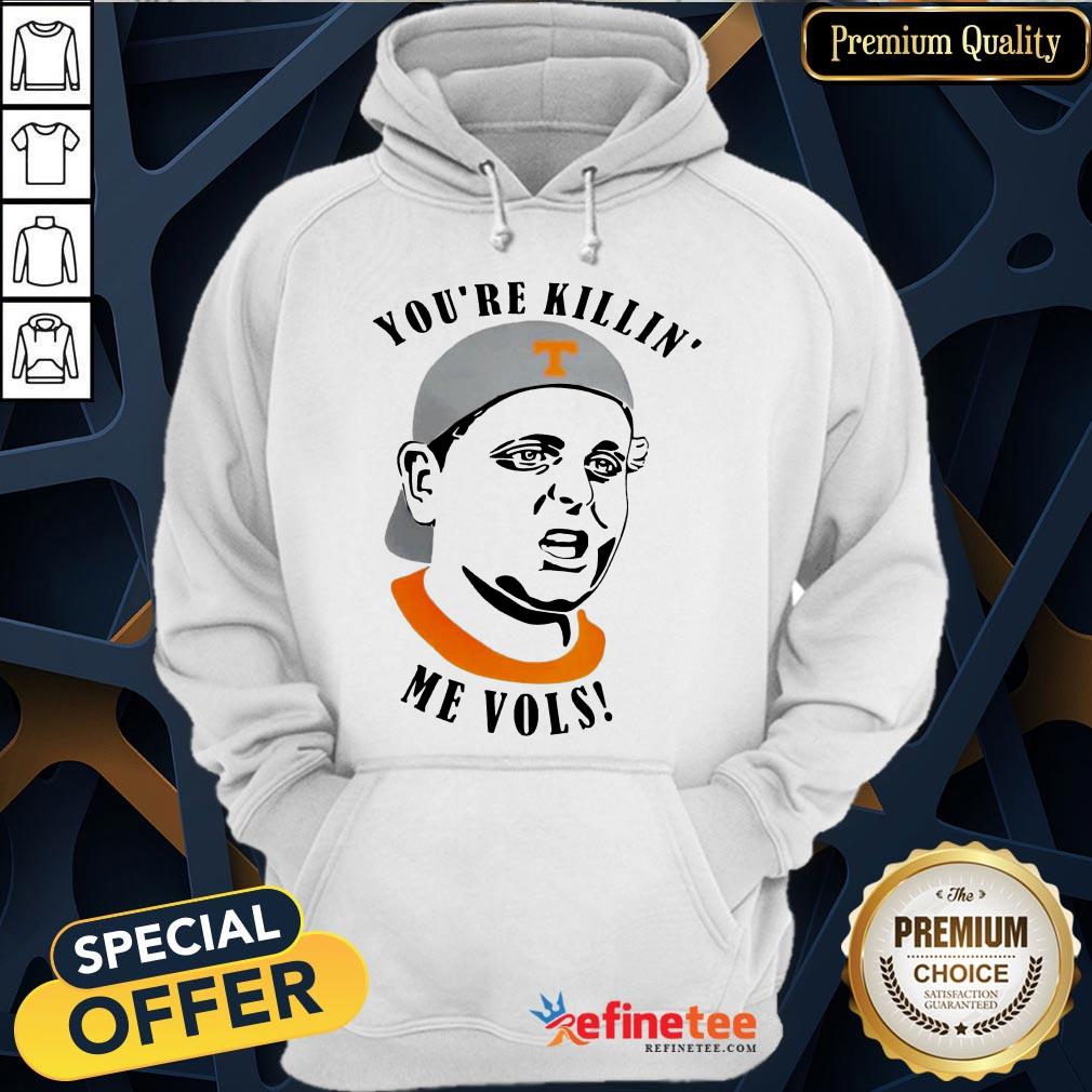 Funny Tennessee Volunteers Youre Killin Me Vols Shirt