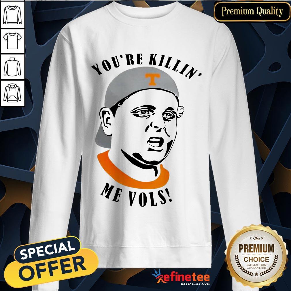 Funny Tennessee Volunteers Youre Killin Me Vols Shirt