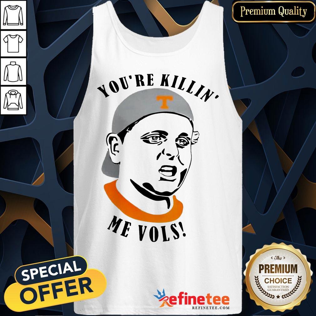 Funny Tennessee Volunteers Youre Killin Me Vols Shirt
