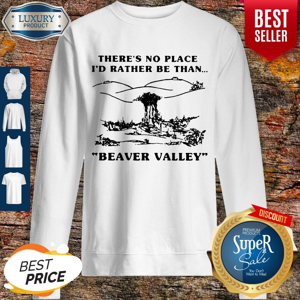 Funny There’s No Place I_d Rather Be Than Beaver Valley Shirt