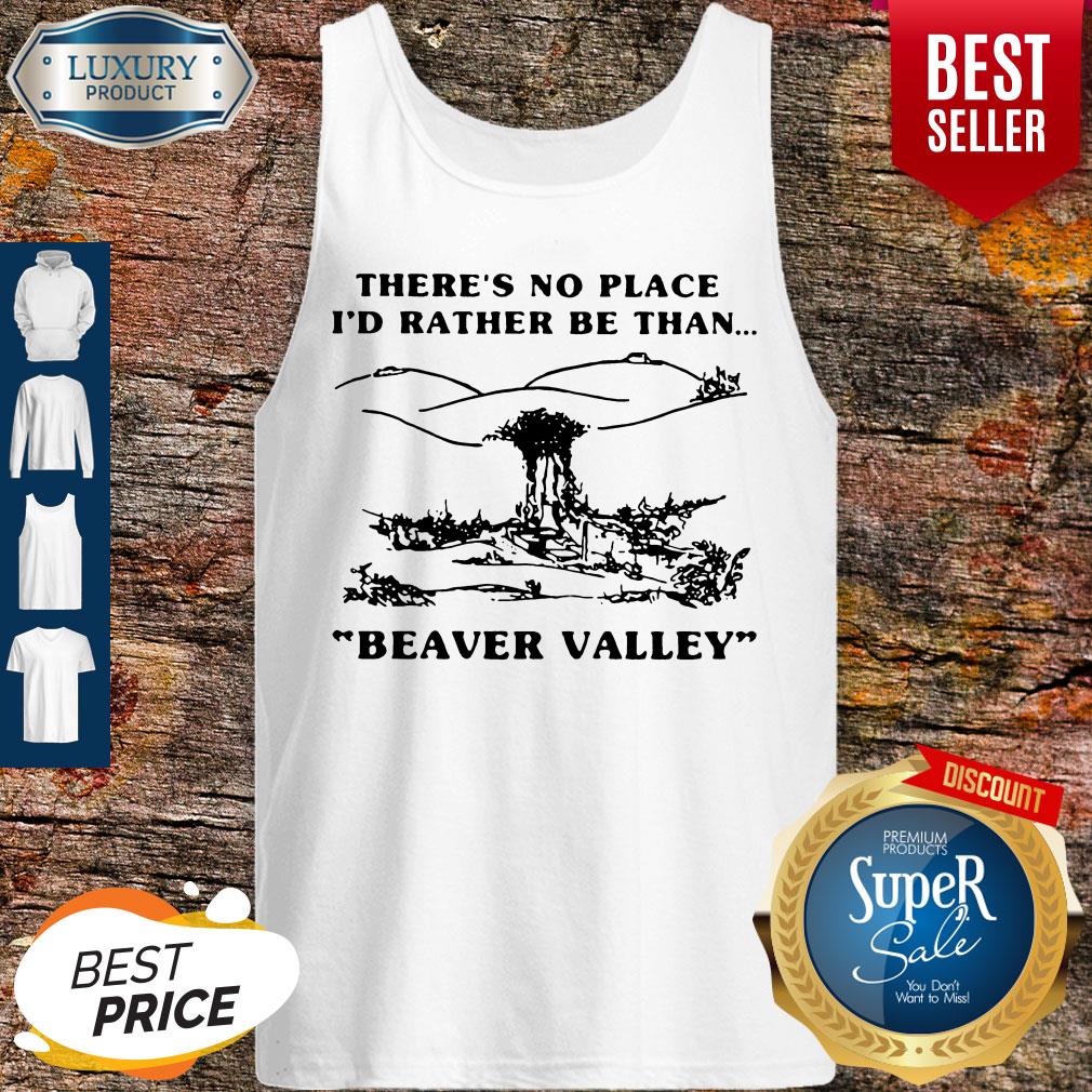Funny There’s No Place I_d Rather Be Than Beaver Valley Shirt