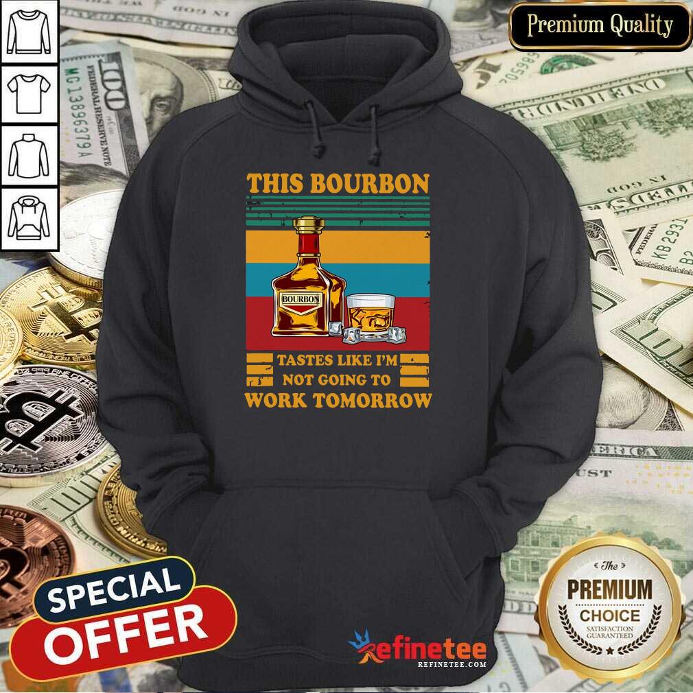 Funny This Bourbon Tastes Like I’m Not Going To Work Tomorrow Shirt