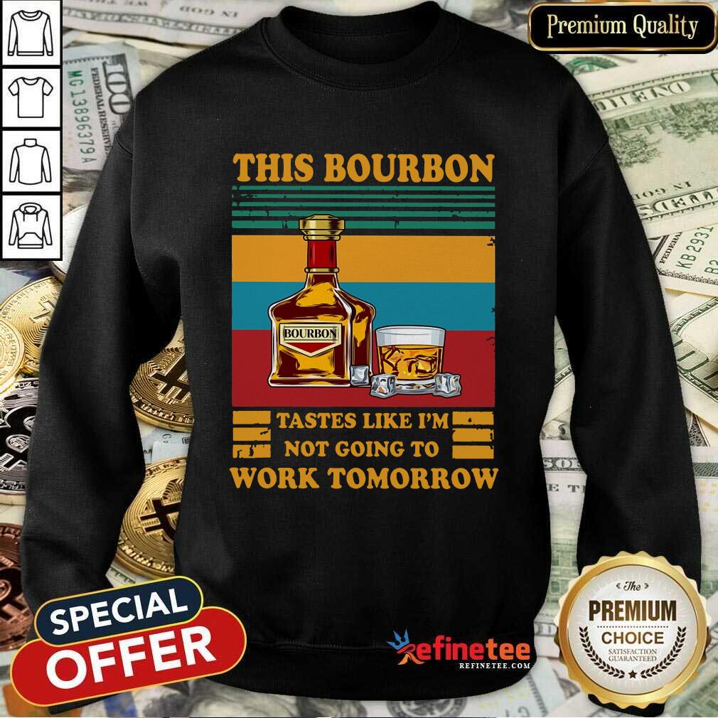Funny This Bourbon Tastes Like I’m Not Going To Work Tomorrow Shirt