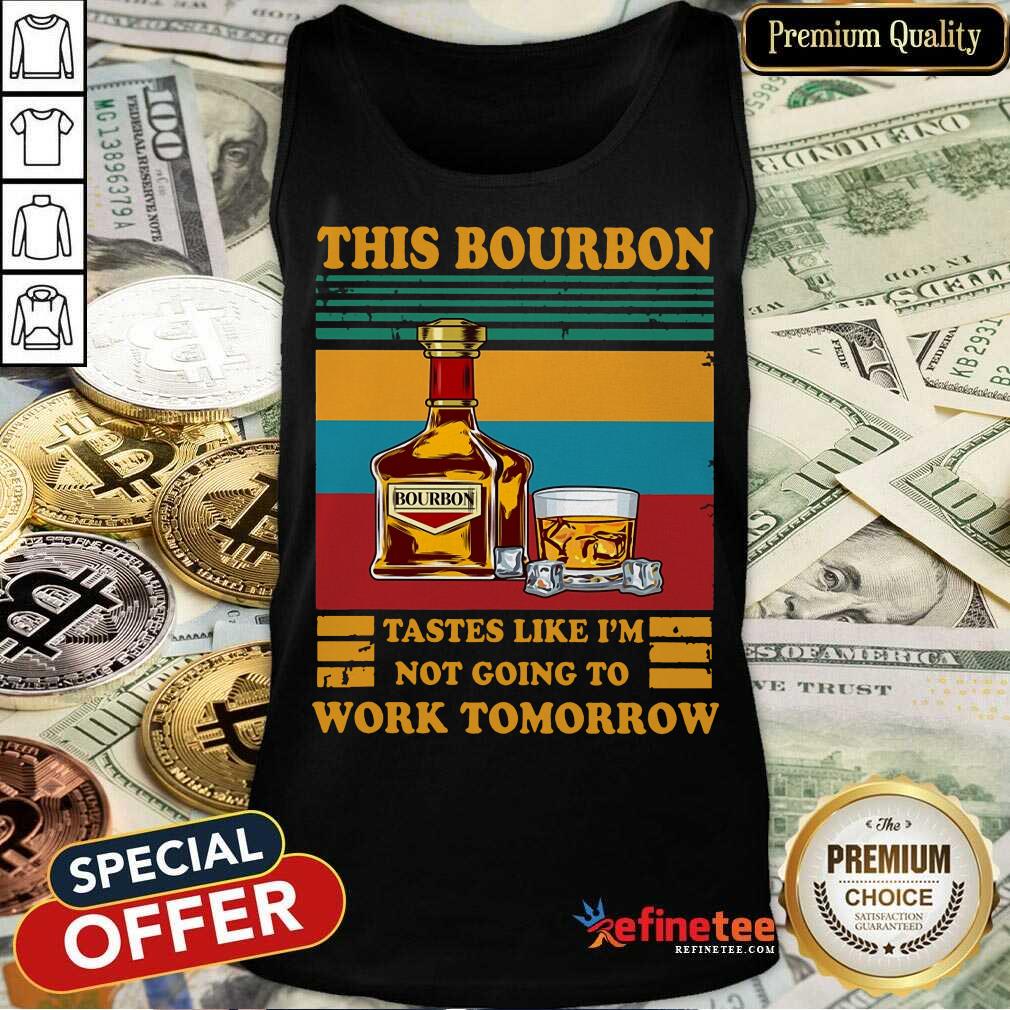 Funny This Bourbon Tastes Like I’m Not Going To Work Tomorrow Shirt